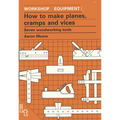 How to Make Planes, Cramps and Vices: Seven Woodworking Tools