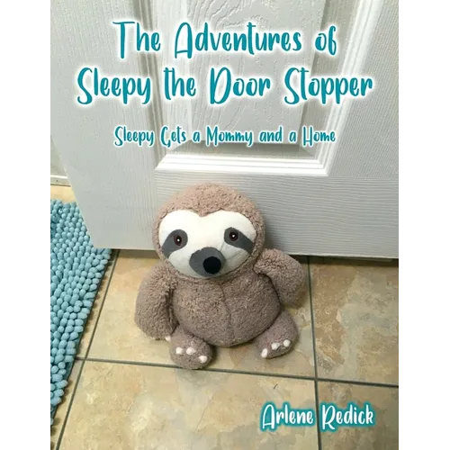 The Adventures of Sleepy the Door Stopper: Sleepy Gets a Mommy and a Home