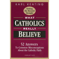 What Catholics Really Believe: Answers to Common Misconceptions about the Faith