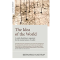 The Idea of the World: A Multi-Disciplinary Argument for the Mental Nature of Reality