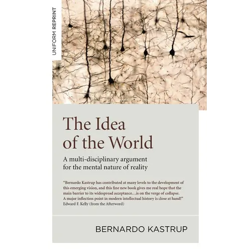 The Idea of the World: A Multi-Disciplinary Argument for the Mental Nature of Reality