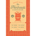 The Northeast Corridor: The Trains, the People, the History, the Region