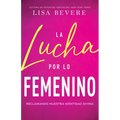 La Lucha Por Lo Femenino: Reclamando Nuestra Identidad Divina
