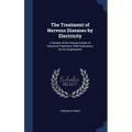 The Treatment of Nervous Diseases by Electricity: A Review of the Present Extent of Electrical Treatment, With Indications for Its Employment