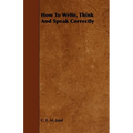 How To Write, Think And Speak Correctly