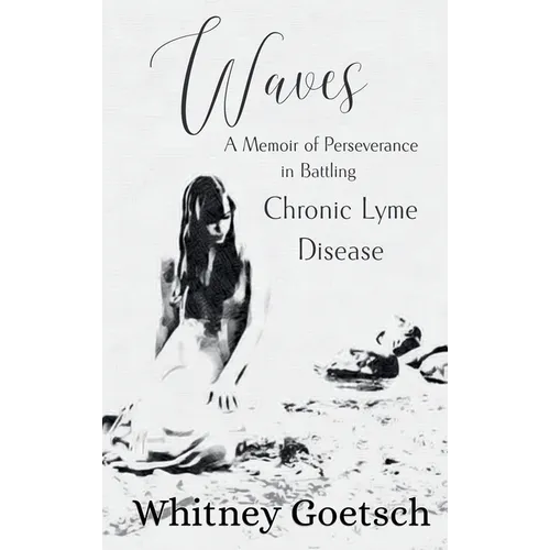 Waves: A Memoir of Perseverance in Battling Chronic Lyme Disease