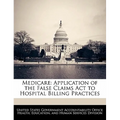 Medicare: Application of the False Claims ACT to Hospital Billing Practices