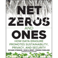 Net Zeros and Ones: How Data Erasure Promotes Sustainability, Privacy, and Security
