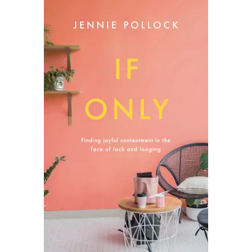 If Only: Finding Contentment in the Face of Lack and Longing