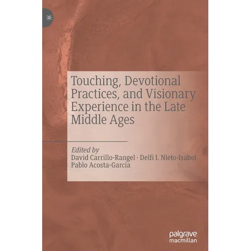 Touching, Devotional Practices, and Visionary Experience in the Late Middle Ages