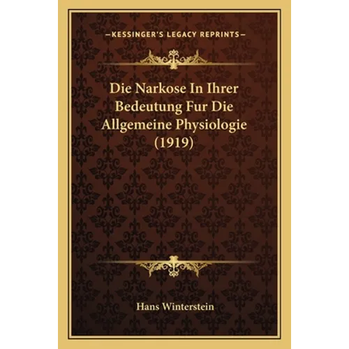 Die Narkose In Ihrer Bedeutung Fur Die Allgemeine Physiologie (1919)