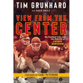 Tim Grunhard: View from the Center: My Football Life and the Rebirth of Chiefs Kingdom