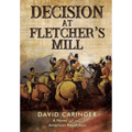 Decision at Fletcher's Mill: A Novel of the American Revolution