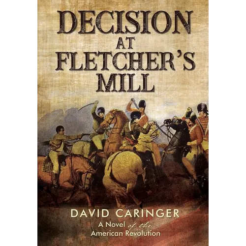 Decision at Fletcher's Mill: A Novel of the American Revolution