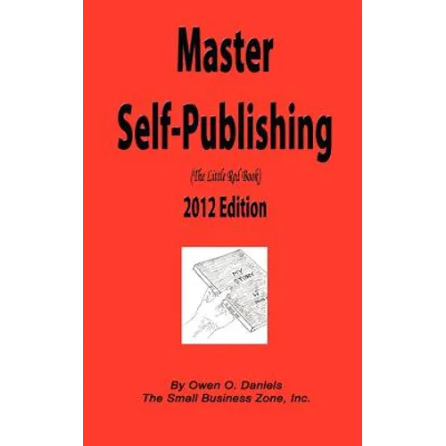Master Self-Publishing 2012 Edition: The Little Red Book