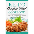 Keto Comfort Food Cookbook: Low-Carb Ketogenic Diet Favorite Comfort Food Recipes