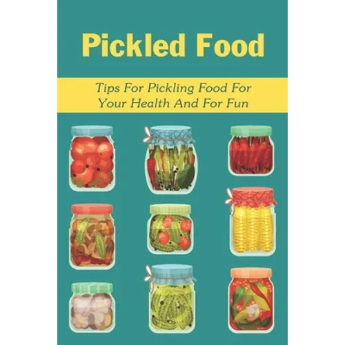 Pickled Food: Tips For Pickling Food For Your Health And For Fun: Pickled Carrots Recipes