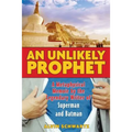An Unlikely Prophet: A Metaphysical Memoir by the Legendary Writer of Superman and Batman