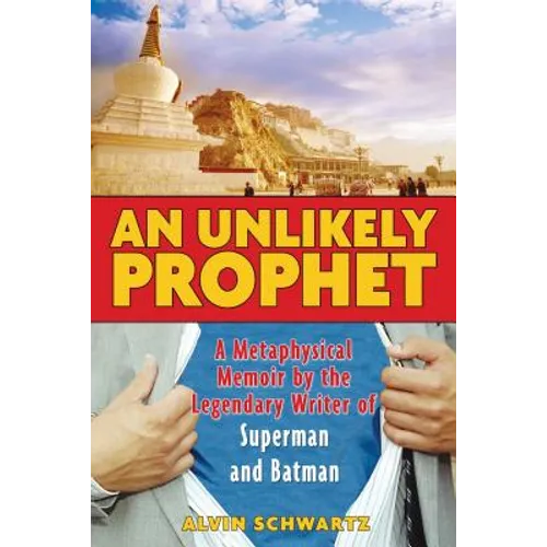 An Unlikely Prophet: A Metaphysical Memoir by the Legendary Writer of Superman and Batman