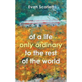 of a life only ordinary to the rest of the world