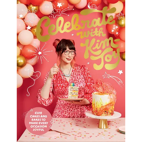 Celebrate with Kim-Joy: Cute Cakes and Bakes to Make Every Occasion Joyful