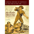 The Official History of Australia in the War of 1914-1918: Volume IV - The Australian Imperial Force in France: 1917