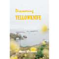 Discovering YELLOWKNIFE 2024: Unveiling the Northern Jewel of Canada's Northwest Territories.