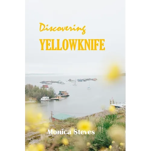 Discovering YELLOWKNIFE 2024: Unveiling the Northern Jewel of Canada's Northwest Territories.