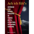 Ach ich fühl's - German for Opera Singers in Three Acts: Studying, Speaking, Singing