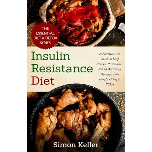 Insulin Resistance Diet: A Nutritionist's Guide to Help Reverse Prediabetes, Repair Metabolic Damage, Lose Weight & Fight PCOS