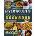 Diverticulitis Diet Cookbook: Discover Healthy, Delicious, And Easy Recipes for People Living with Diverticulitis