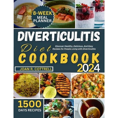 Diverticulitis Diet Cookbook: Discover Healthy, Delicious, And Easy Recipes for People Living with Diverticulitis
