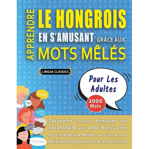 APPRENDRE LE HONGROIS EN S'AMUSANT GRÂCE AUX MOTS MÊLÉS - POUR LES ADULTES - Découvrez Comment Améliorer Son Vocabulaire Avec 2000 Mots Cachés Et S'en