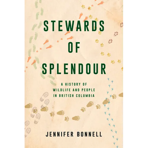 Stewards of Splendour: A History of Wildlife and People in British Columbia