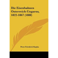Die Eisenbahnen Osterreich-Ungarns, 1822-1867 (1888)