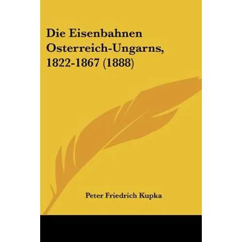 Die Eisenbahnen Osterreich-Ungarns, 1822-1867 (1888)