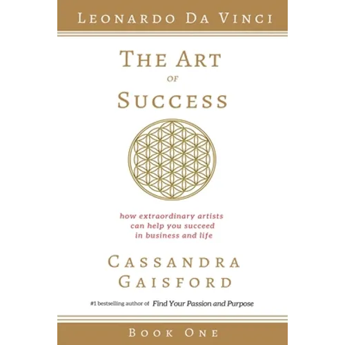 The Art of Success: Leonardo da Vinci: How Extraordinary Artists Can Help You Succeed in Business and Life