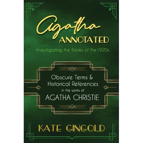 Agatha Annotated: Investigating the Books of the 1920s: Obscure Terms and Historical References in the Works of Agatha Christie