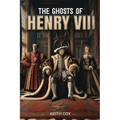 The Ghosts of Henry VIII: A Tudor Haunting