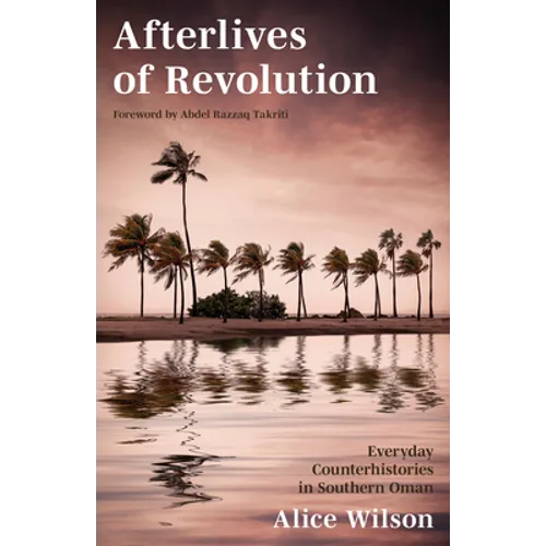 Afterlives of Revolution: Everyday Counterhistories in Southern Oman