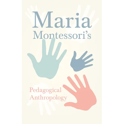 Maria Montessori's Pedagogical Anthropology