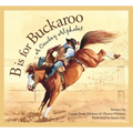 B Is for Buckaroo: A Cowboy Alphabet