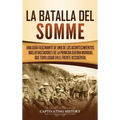 La batalla del Somme: Una guía fascinante de uno de los acontecimientos más devastadores de la Primera Guerra Mundial que tuvo lugar en el frente occi