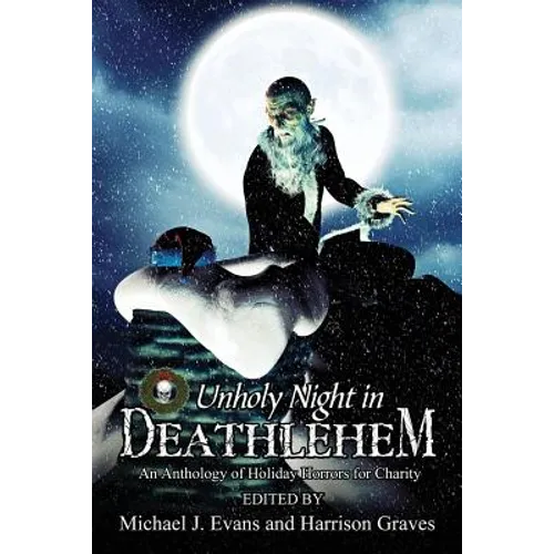 O Unholy Night in Deathlehem: An Anthology of Holiday Horrors for Charity