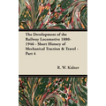 The Development of the Railway Locomotive 1880-1946 - Short History of Mechanical Traction & Travel - Part 4