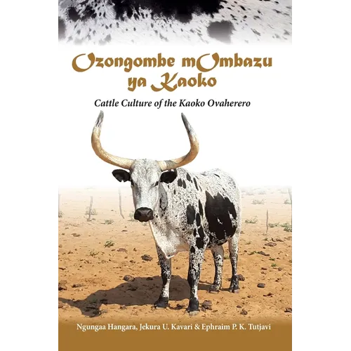 Ozongombe mOmbazu ya Kaoko: Cattle Culture of the Kaoko Ovaherero