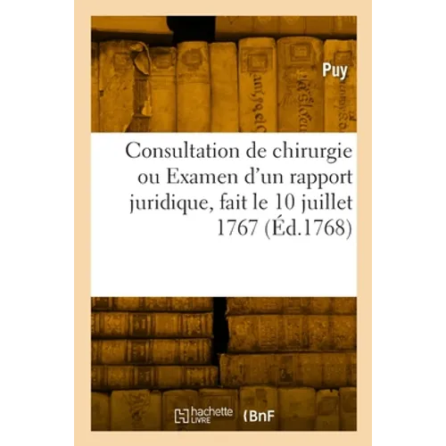 Consultation de chirurgie ou Examen d'un rapport juridique, fait le 10 juillet 1767