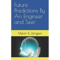 Future Predictions By An Engineer and Seer