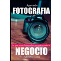 Aprende Fotografía y su Negocio: Lo que otros Fotógrafos no te quieren decir.