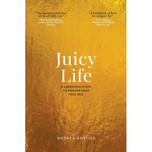 Juicy Life: 8 Surprising Steps to Awaken Your True Self